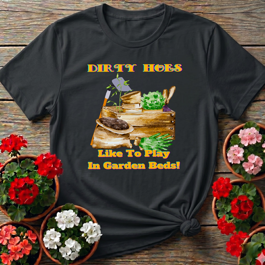Dirty Hoes Play In Garden Beds Funny Graphic Tee
