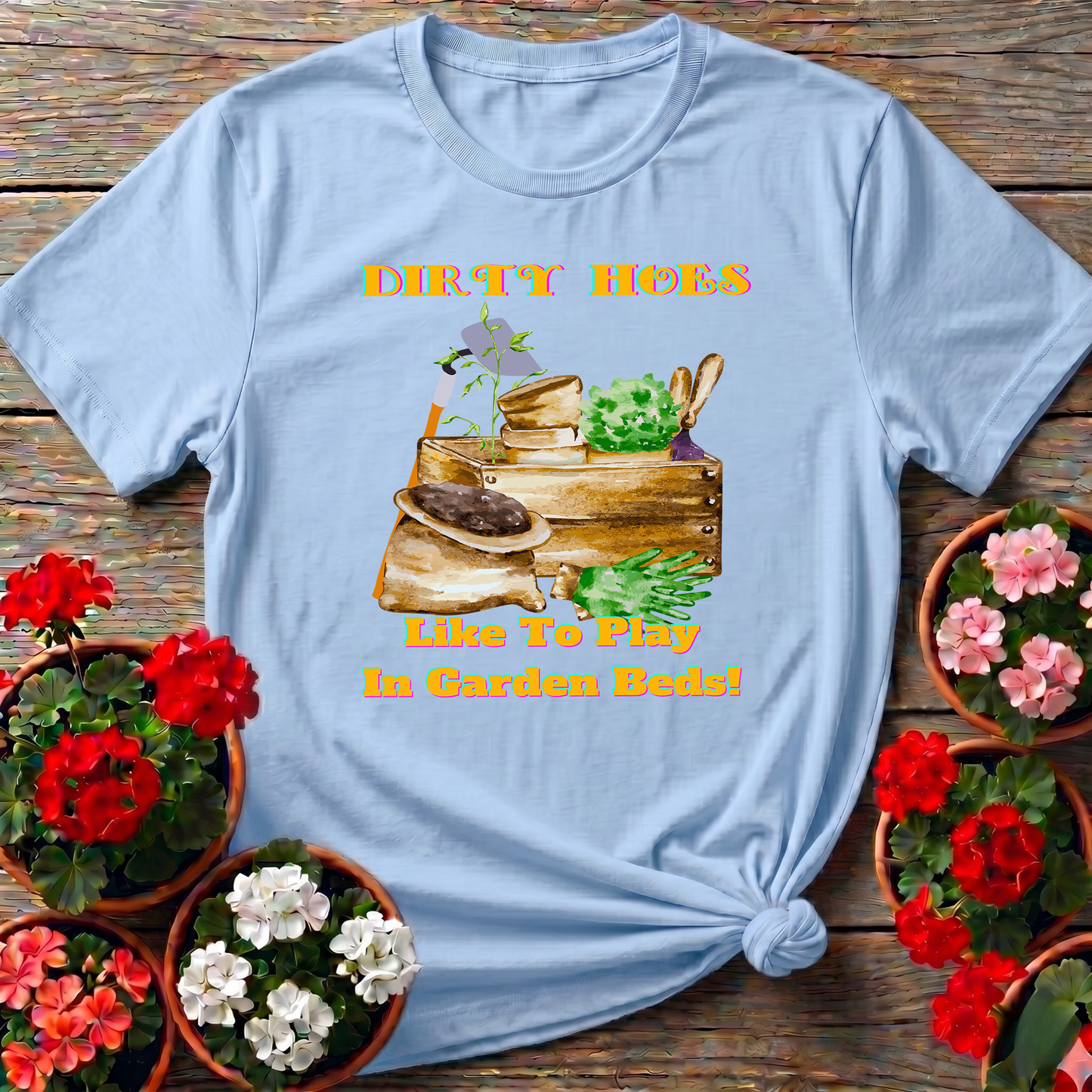 Dirty Hoes Play In Garden Beds Funny Graphic Tee
