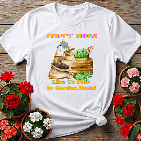 Dirty Hoes Play In Garden Beds Funny Graphic Tee