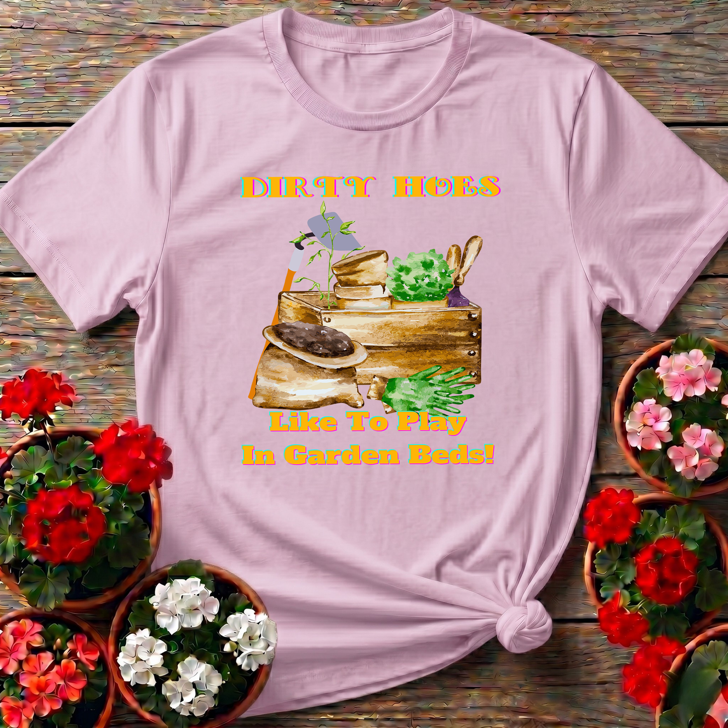 Dirty Hoes Play In Garden Beds Funny Graphic Tee
