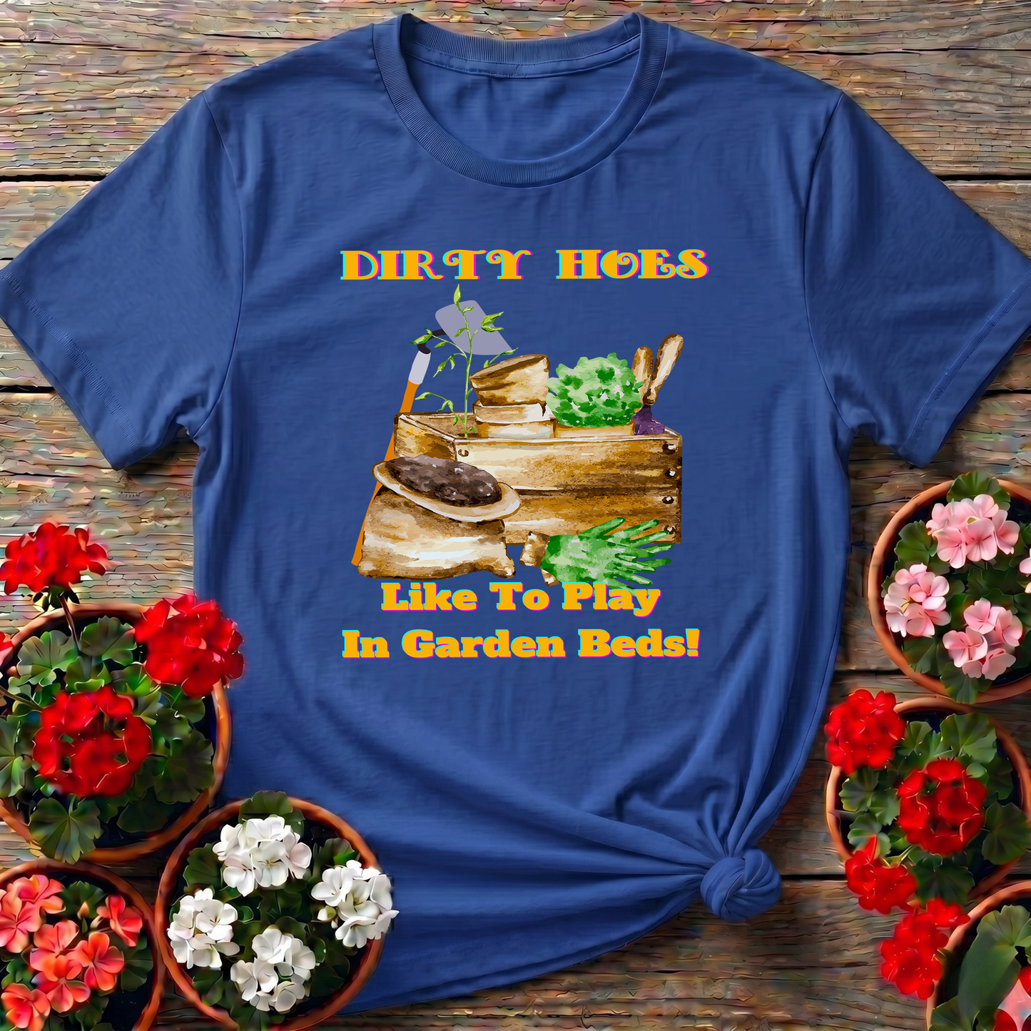 Dirty Hoes Play In Garden Beds Funny Graphic Tee