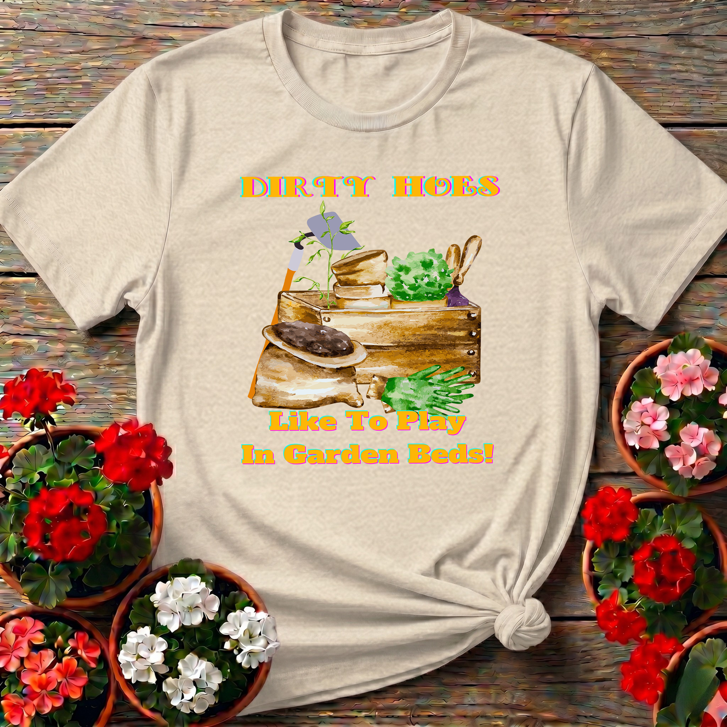 Dirty Hoes Play In Garden Beds Funny Graphic Tee
