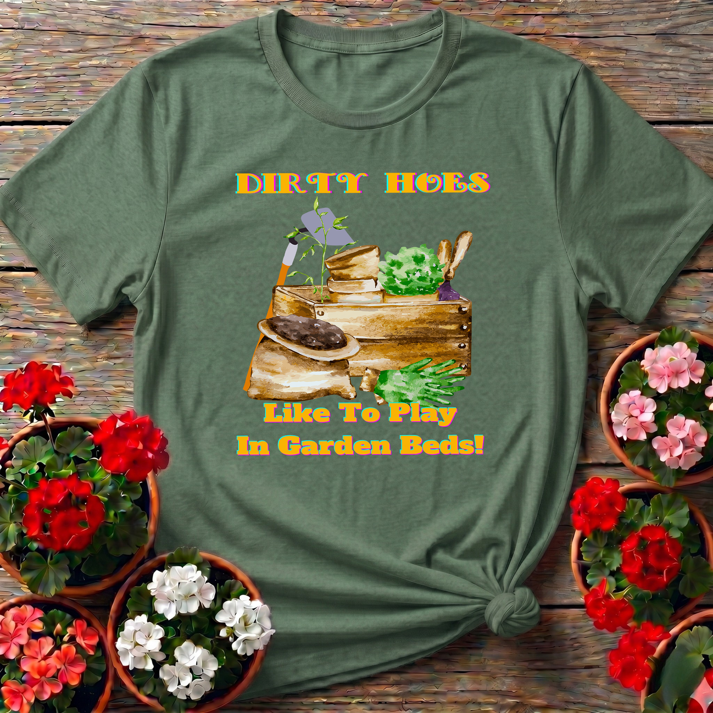 Dirty Hoes Play In Garden Beds Funny Graphic Tee