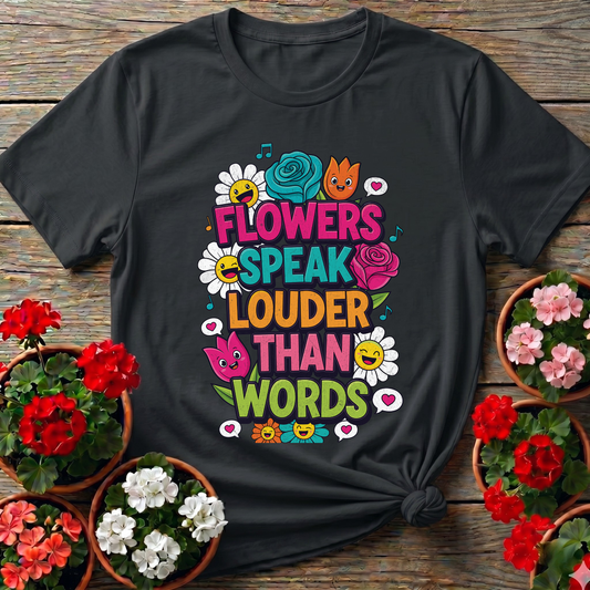 Flowers Speak Louder Than Words Floral Quote Tee