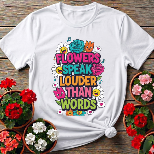 Flowers Speak Louder Than Words Floral Quote Tee