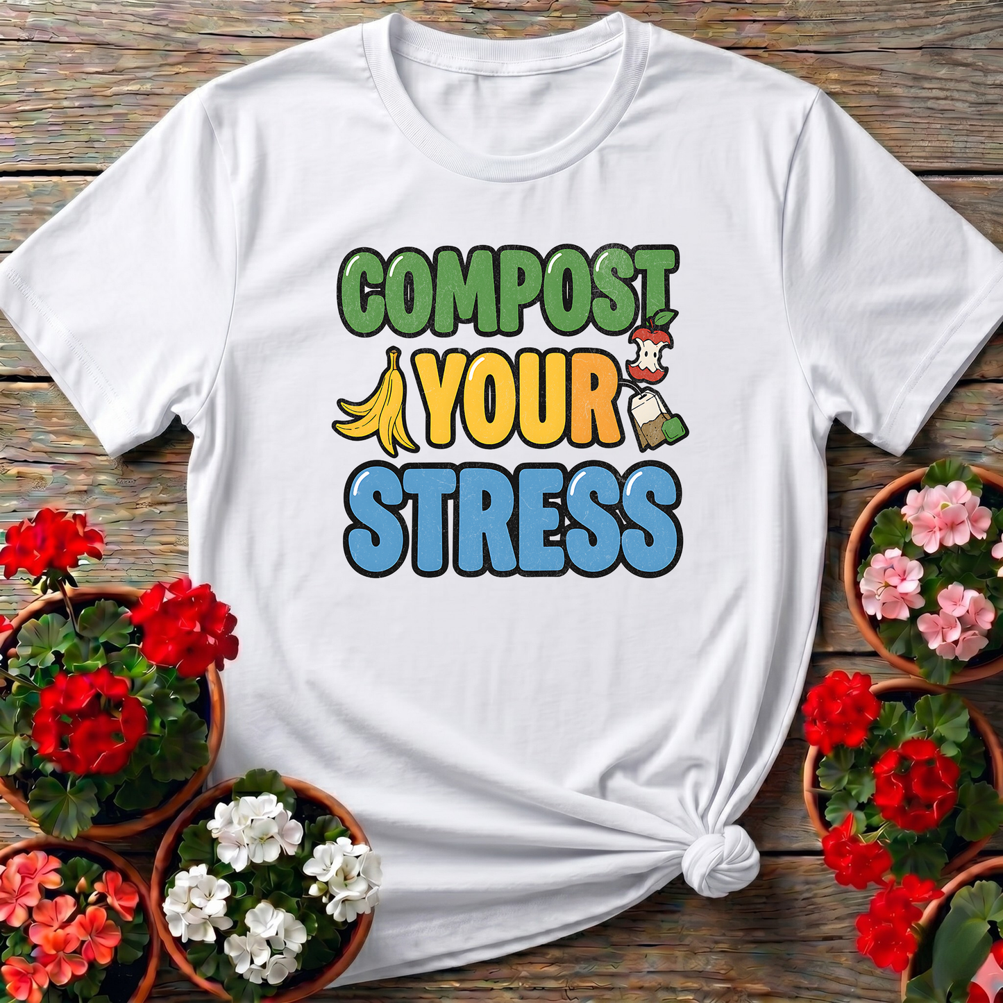 Compost Your Stress Funny Positive Garden Tee