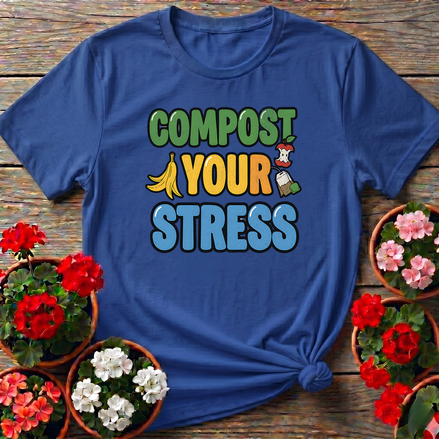 Compost Your Stress Funny Positive Garden Tee