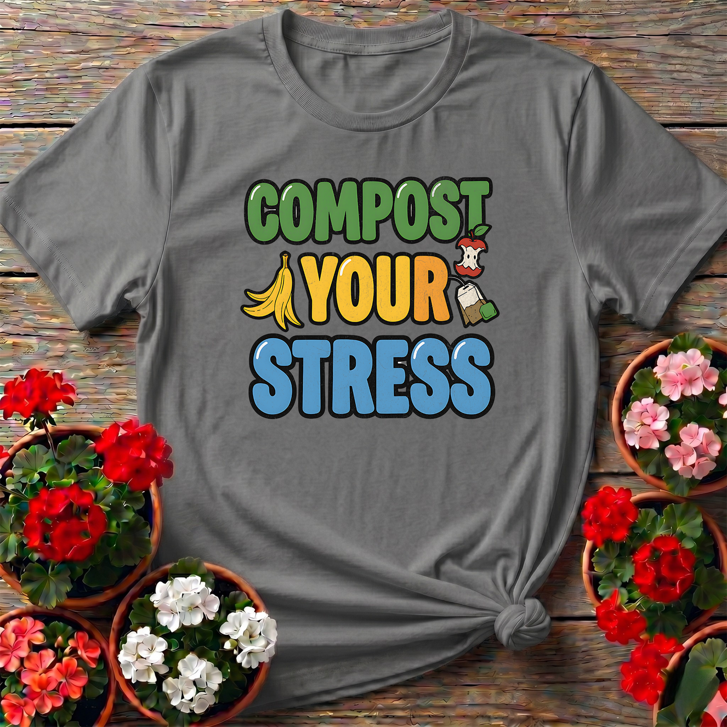 Compost Your Stress Funny Positive Garden Tee