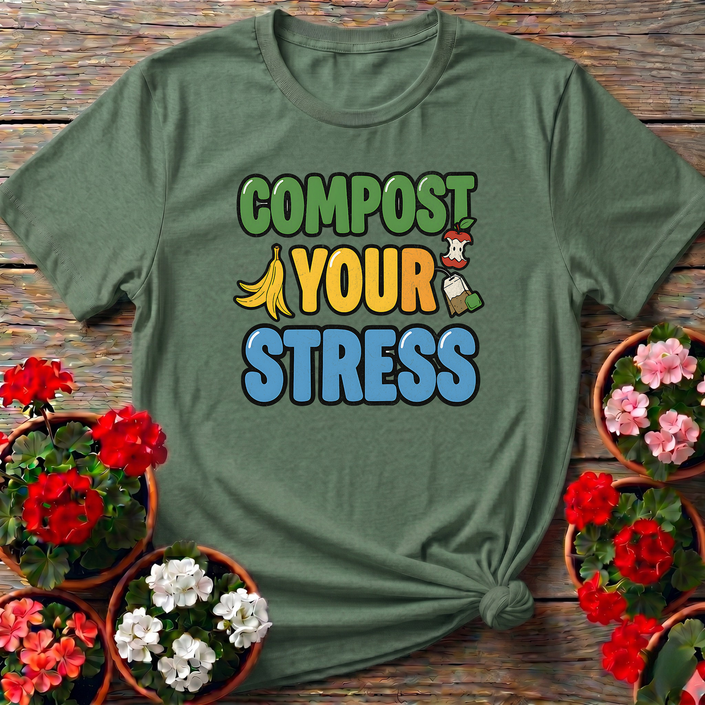 Compost Your Stress Funny Positive Garden Tee