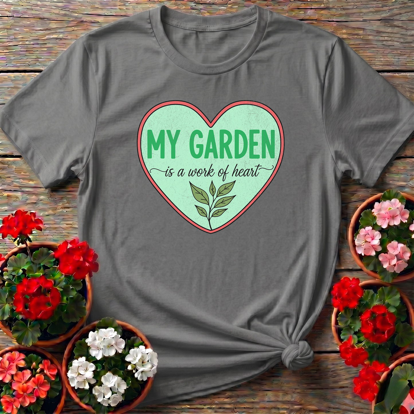 My Garden Is A Work Of Heart Plant Lover Tshirt