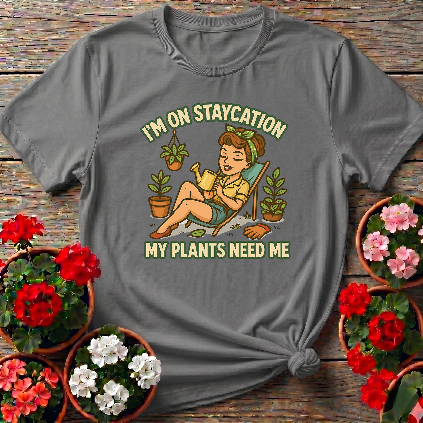 I'm On Staycation My Plants Need Me Gardening T-Shirt