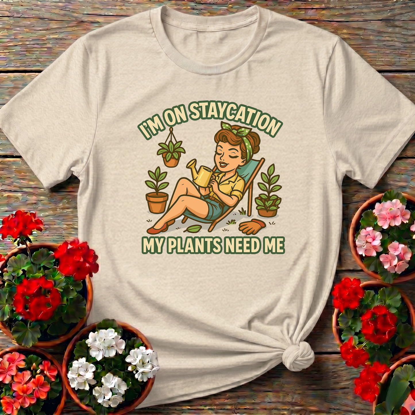 I'm On Staycation My Plants Need Me Gardening T-Shirt