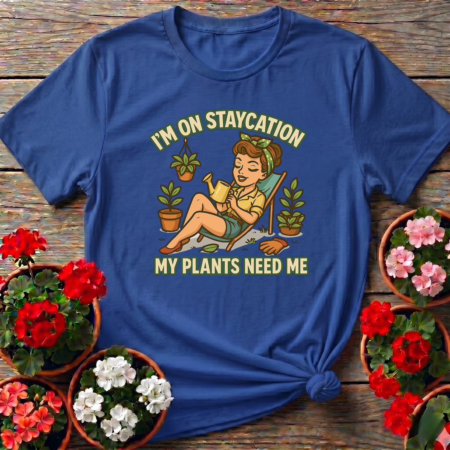 I'm On Staycation My Plants Need Me Gardening T-Shirt