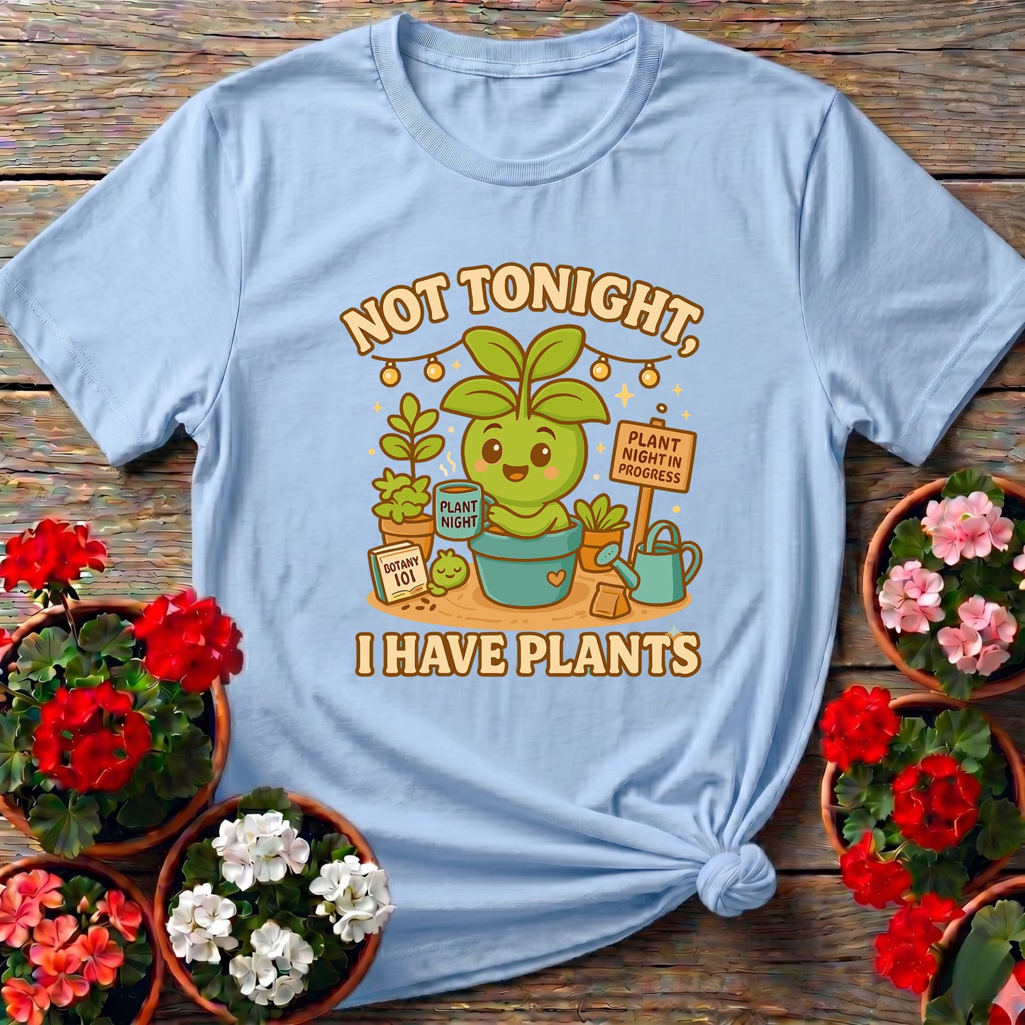 Not Tonight I Have Plants Funny Gardening T-Shirt