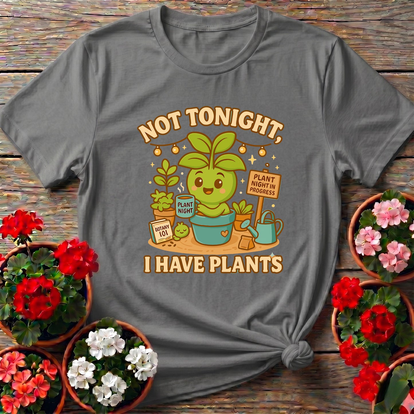 Not Tonight I Have Plants Funny Gardening T-Shirt