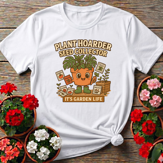 Plant Hoarder Seed Collector It's Garden Life Tee