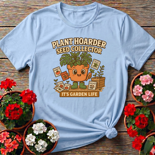 Plant Hoarder Seed Collector It's Garden Life Tee