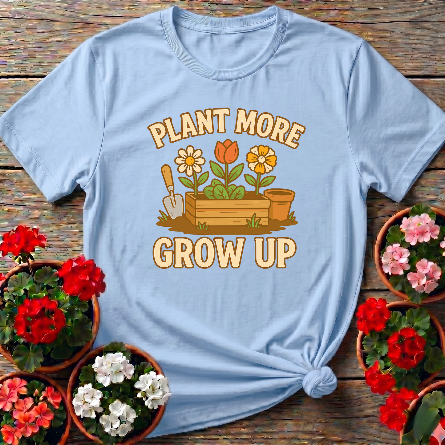 Plant More Grow Up Funny Gardening T-Shirt for Garden Lovers