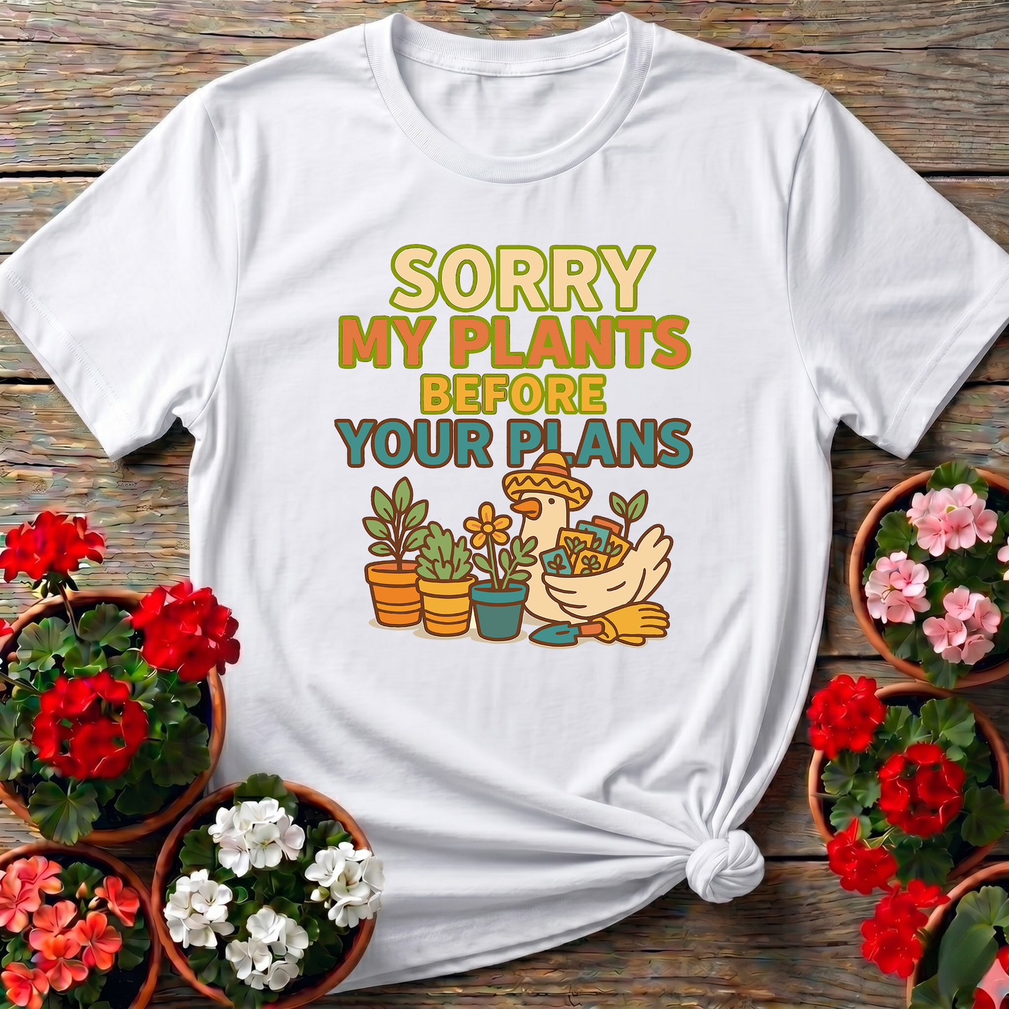 Sorry My Plants Before Your Plans Gardening Tee