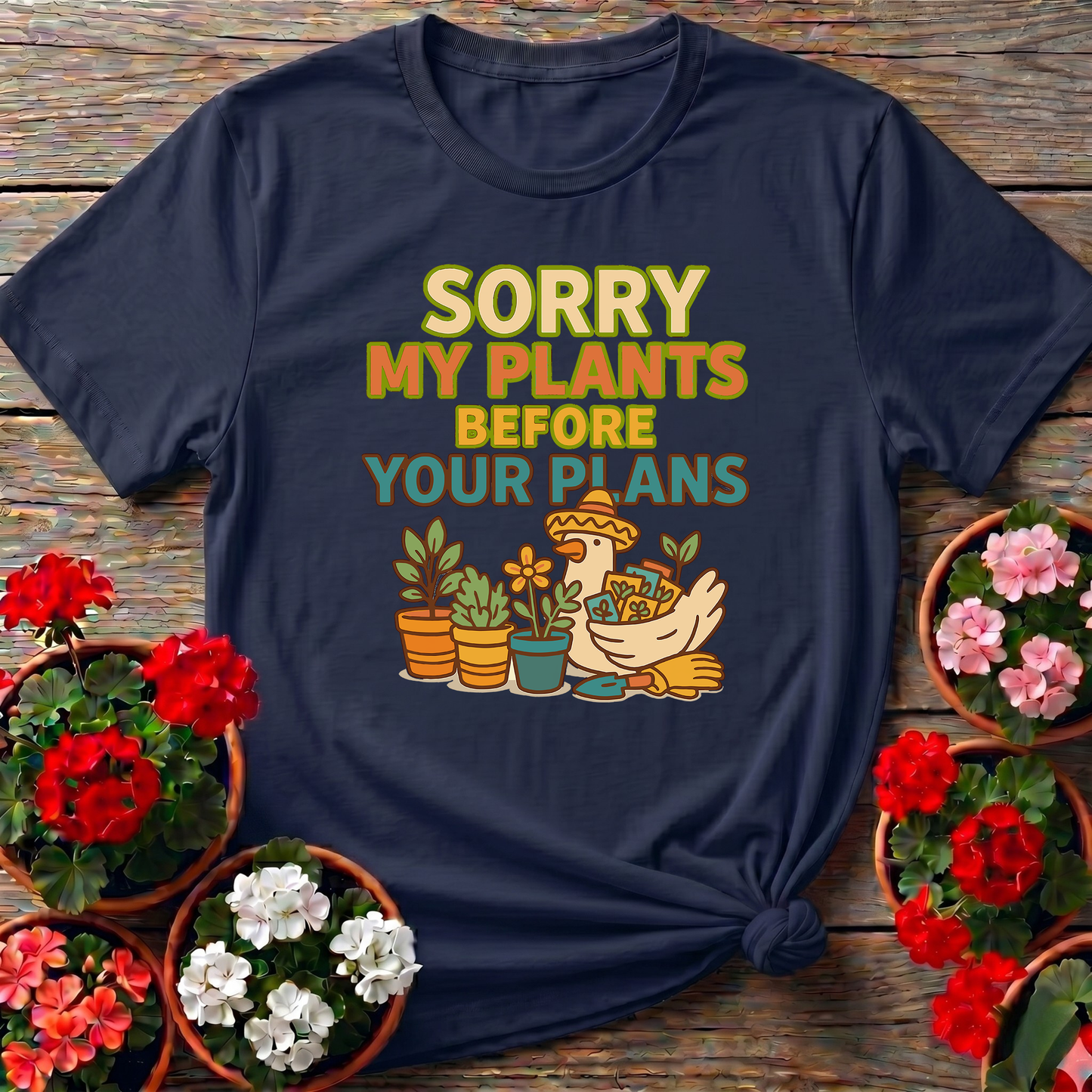 Sorry My Plants Before Your Plans Gardening Tee
