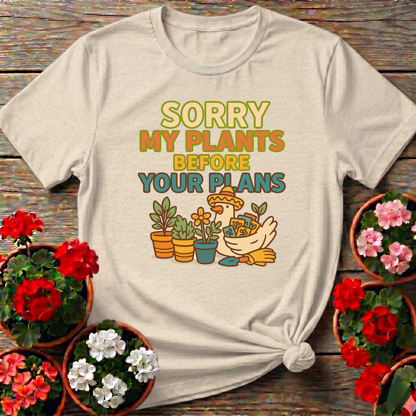 Sorry My Plants Before Your Plans Gardening Tee