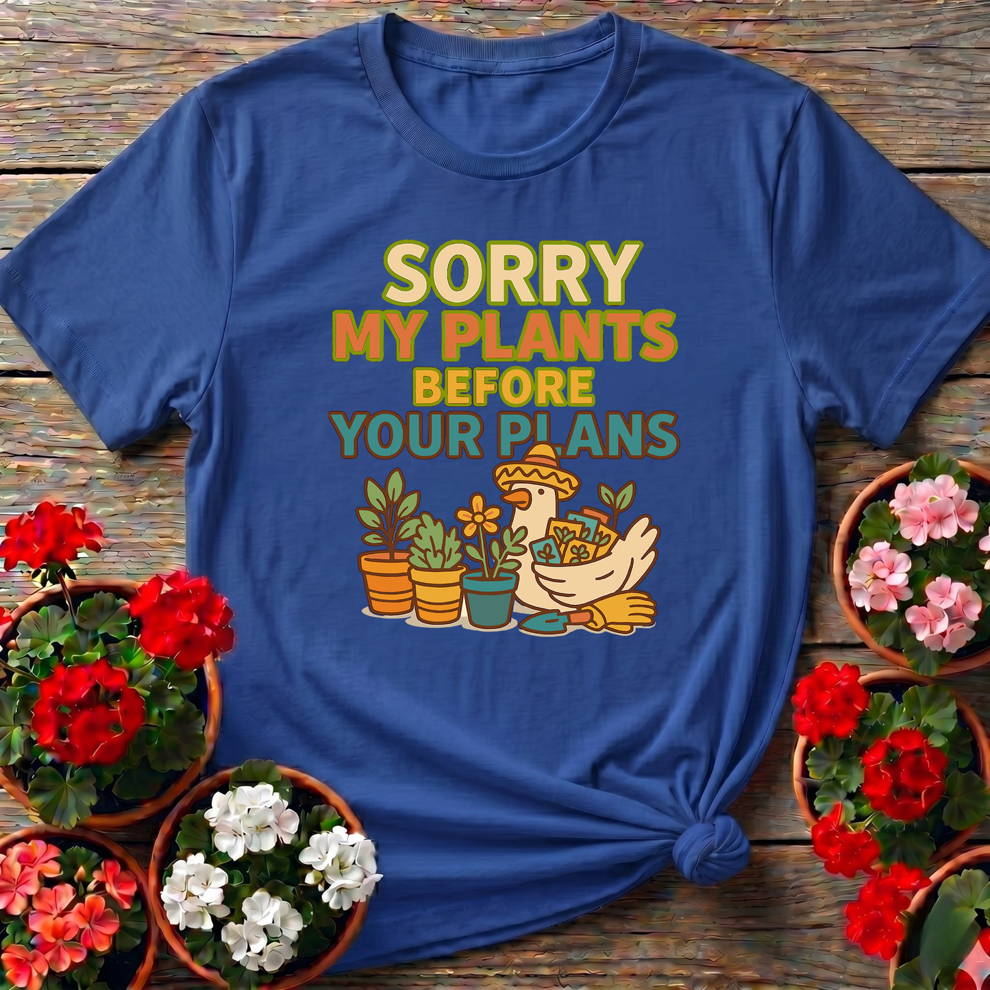 Sorry My Plants Before Your Plans Gardening Tee
