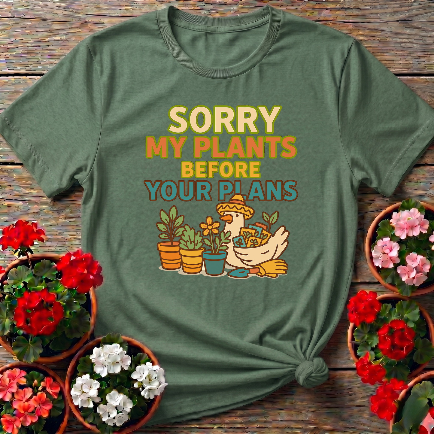 Sorry My Plants Before Your Plans Gardening Tee