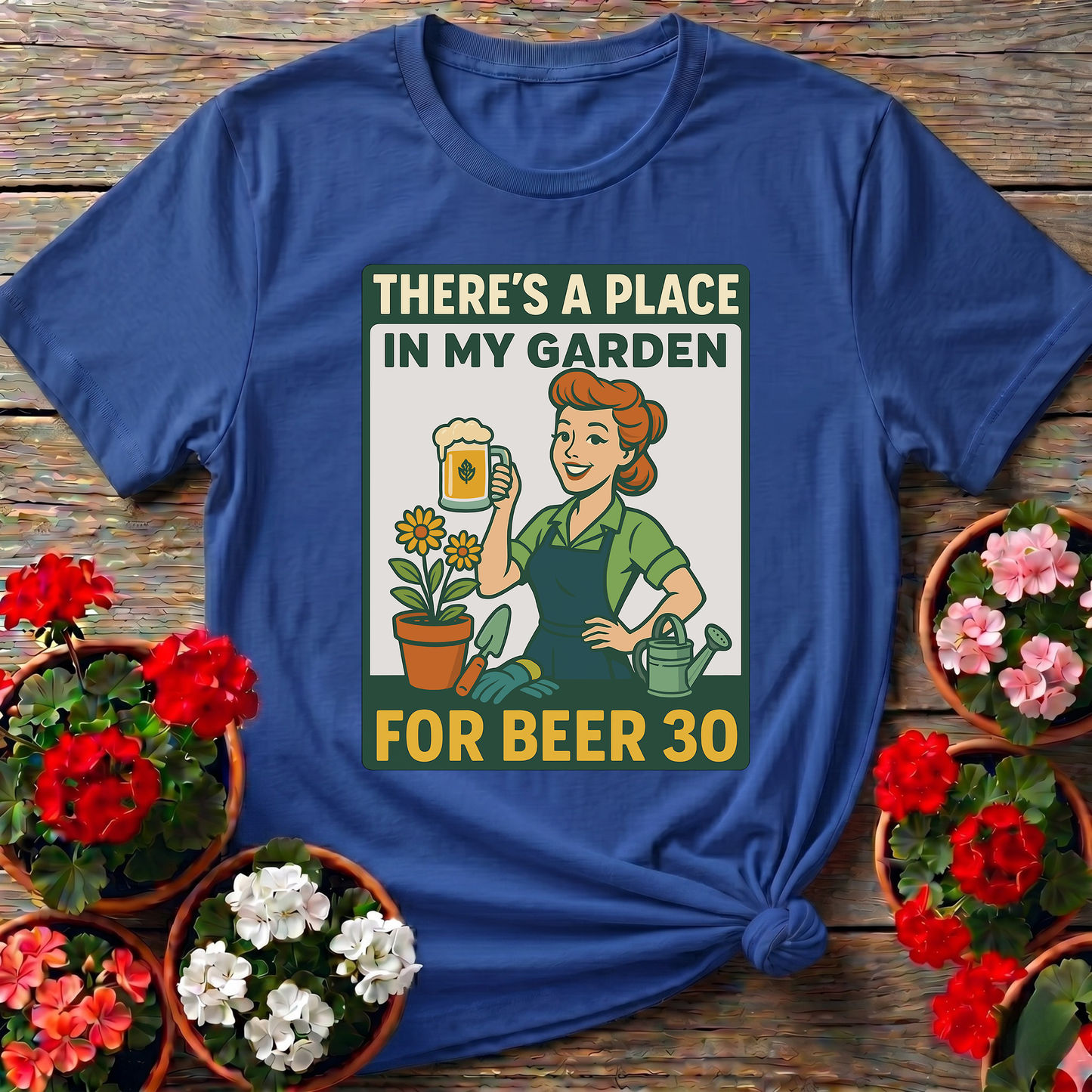 There's a Place in My Garden for Beer 30 Shirt