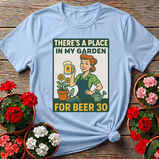 There's a Place in My Garden for Beer 30 Shirt