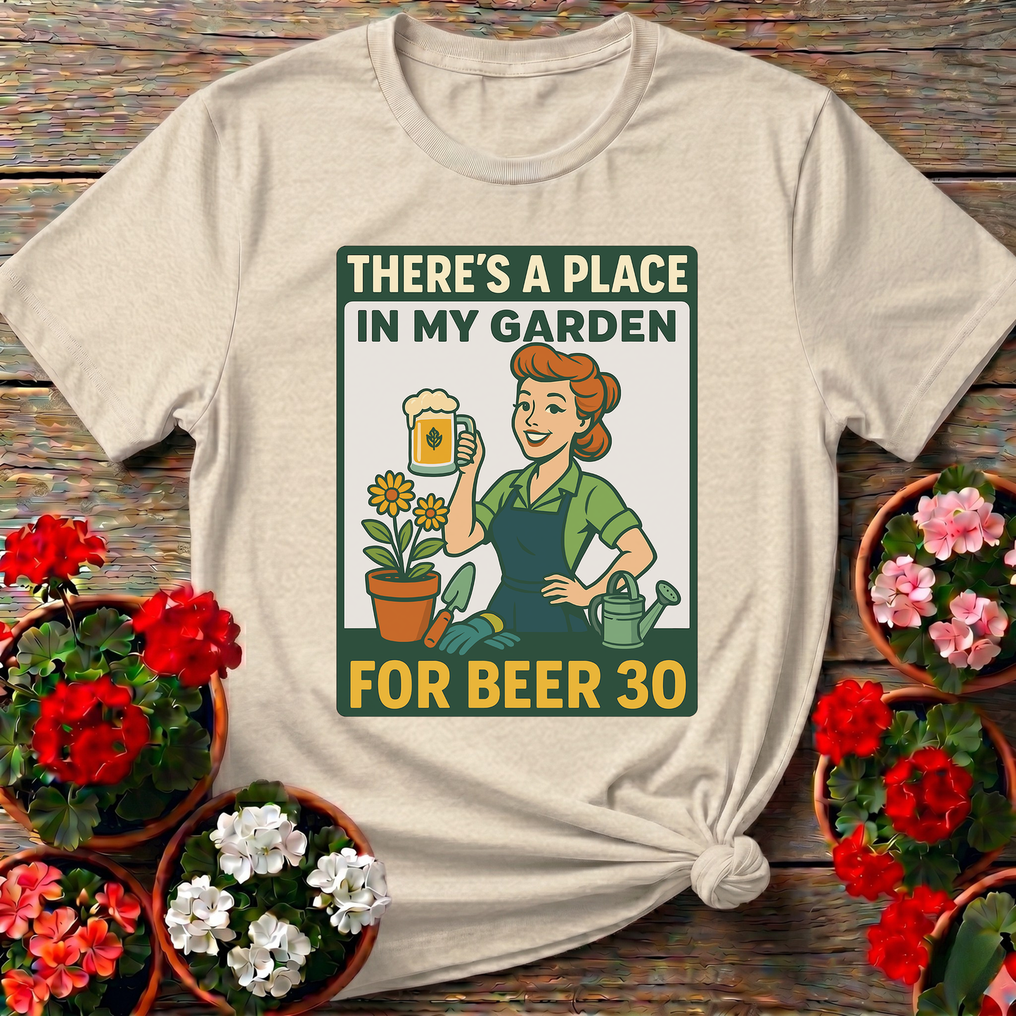 There's a Place in My Garden for Beer 30 Shirt
