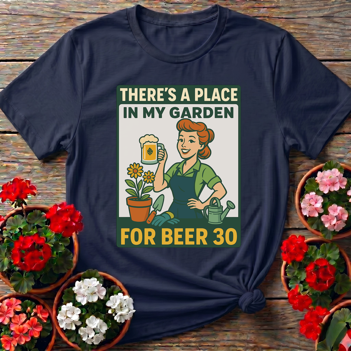 There's a Place in My Garden for Beer 30 Shirt