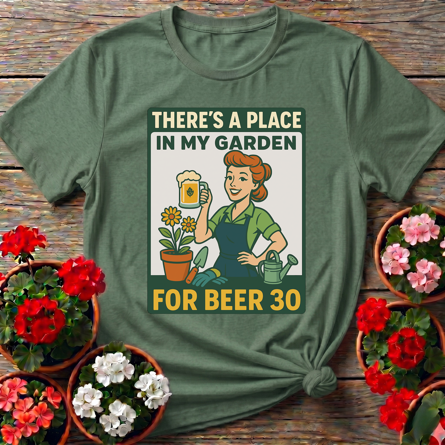 There's a Place in My Garden for Beer 30 Shirt
