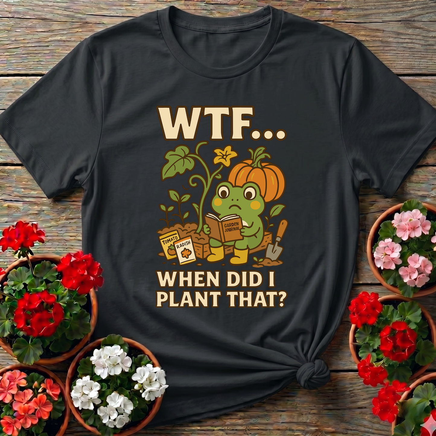 WTF When Did I Plant That Funny Frog Gardening Tee