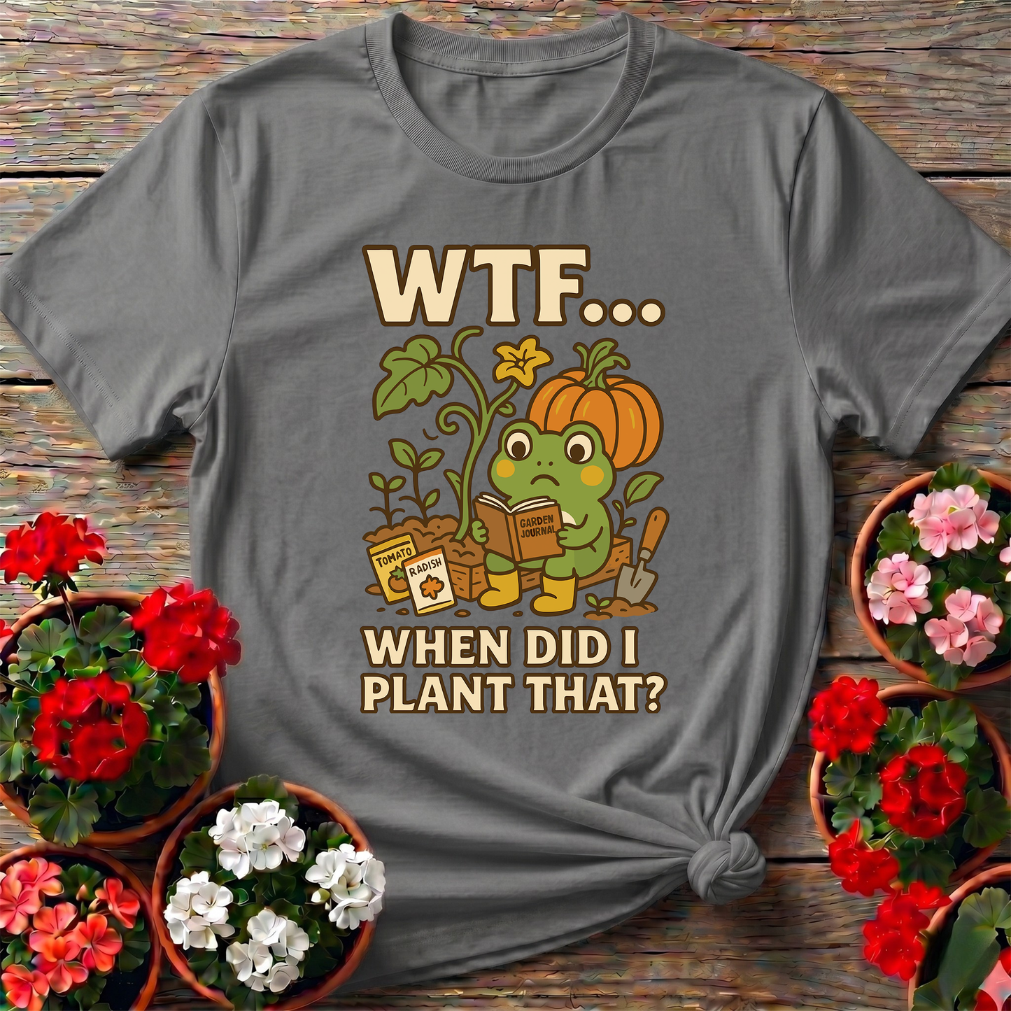 WTF When Did I Plant That Funny Frog Gardening Tee