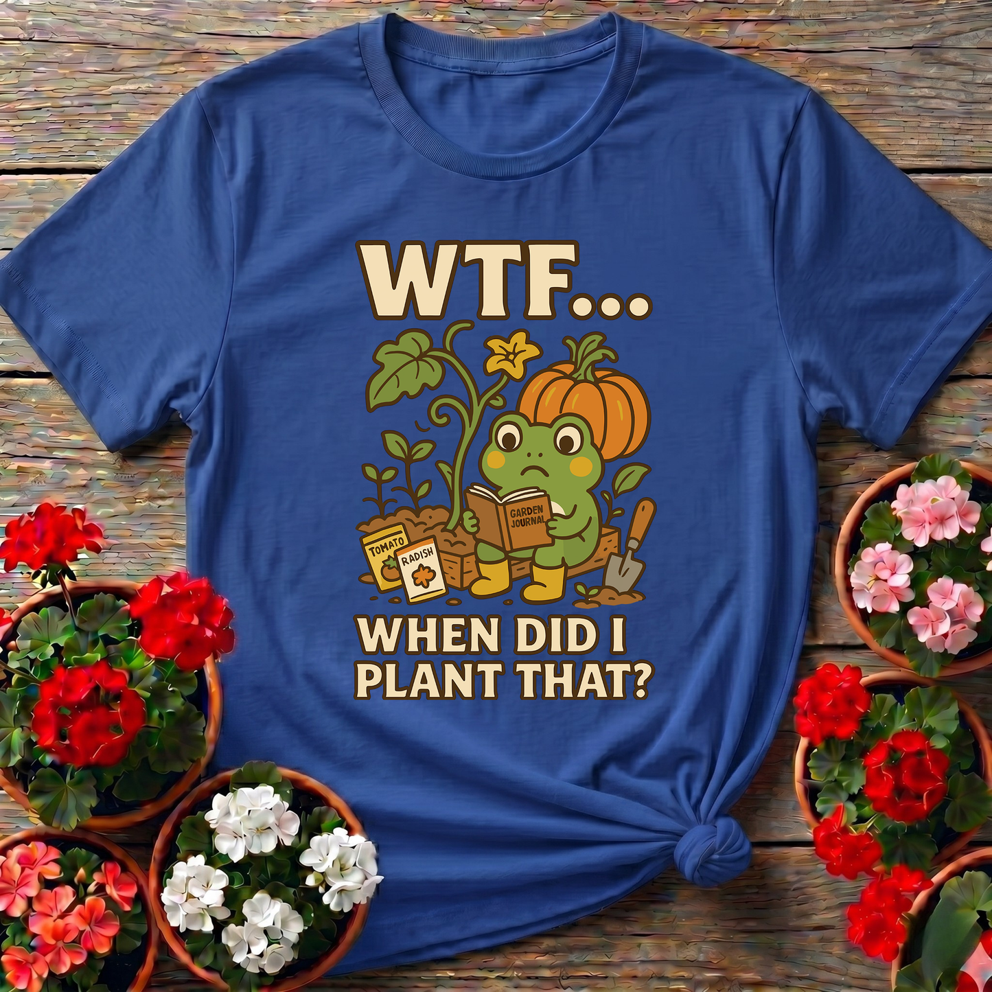 WTF When Did I Plant That Funny Frog Gardening Tee