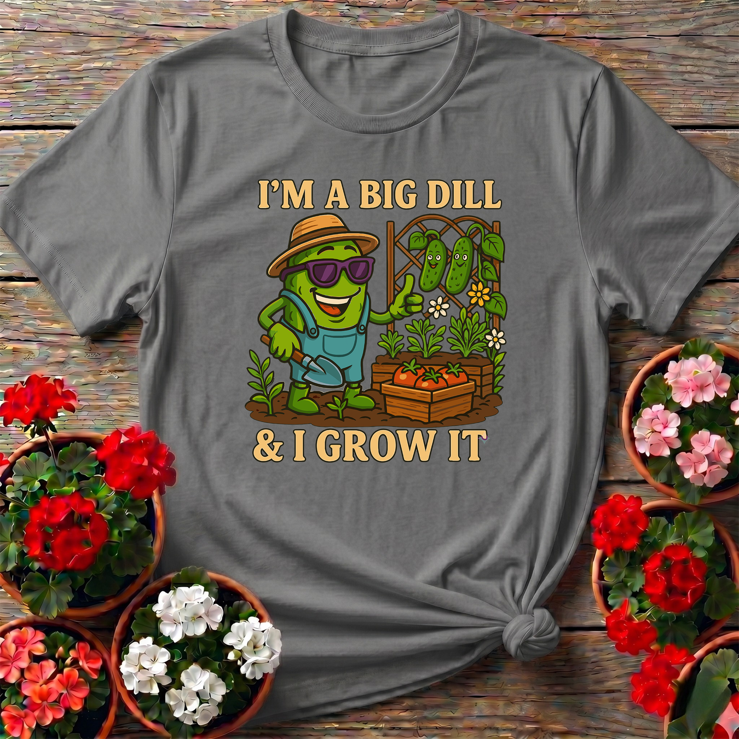 I'm A Big Dill And I Grow It Funny Gardening T-Shirt