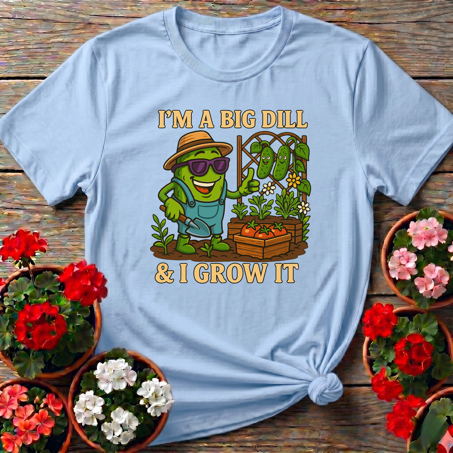 I'm A Big Dill And I Grow It Funny Gardening T-Shirt