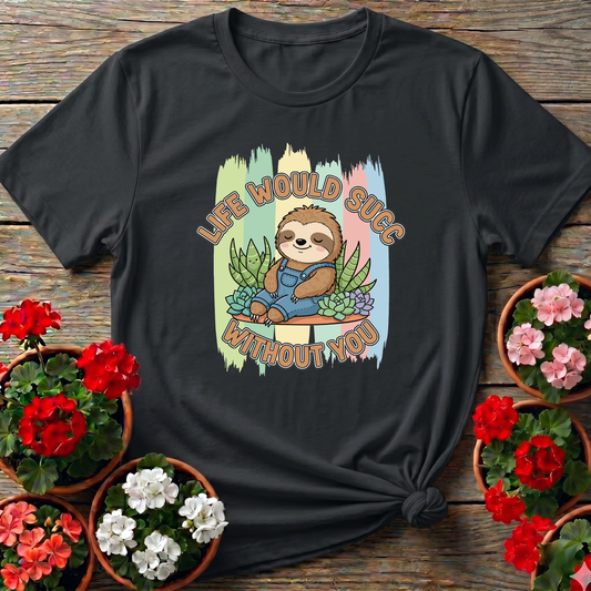 Life Would Succ Without You Sloth Succulent Tee
