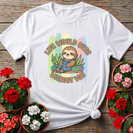 Life Would Succ Without You Sloth Succulent Tee