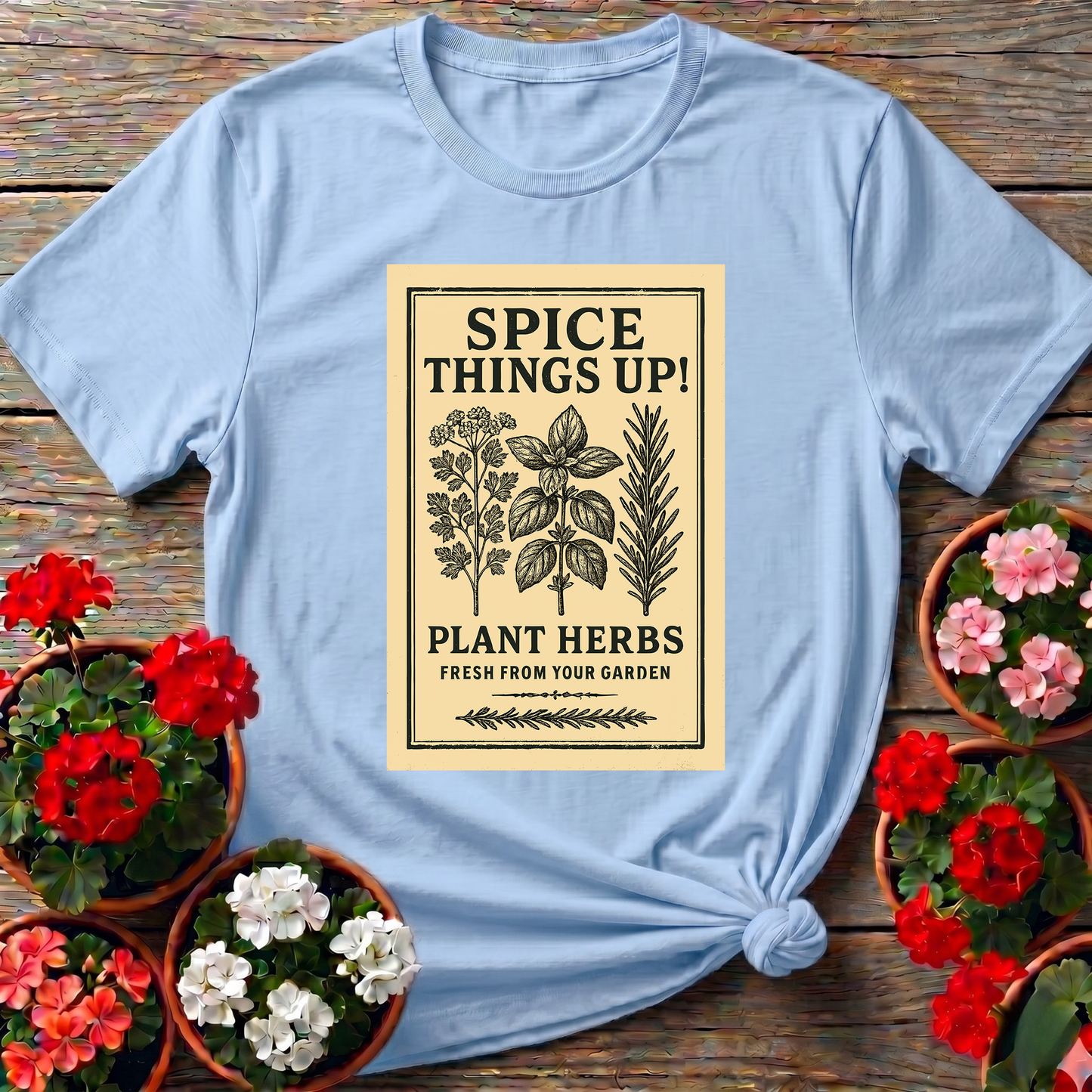Spice Things Up Plant Herbs Fresh From Your Garden Tee