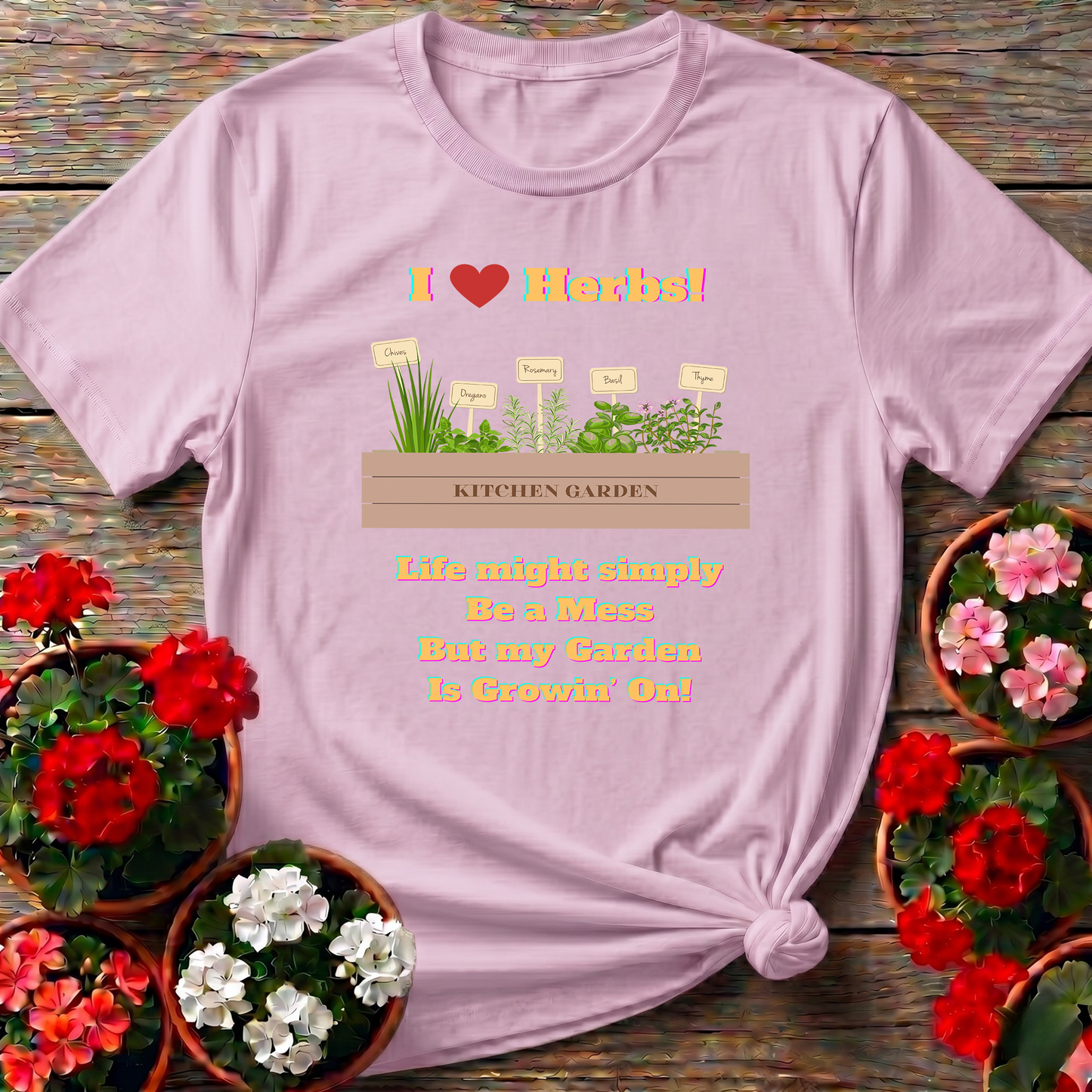 I Love Herbs Kitchen Garden Tee Life Might Be a Mess