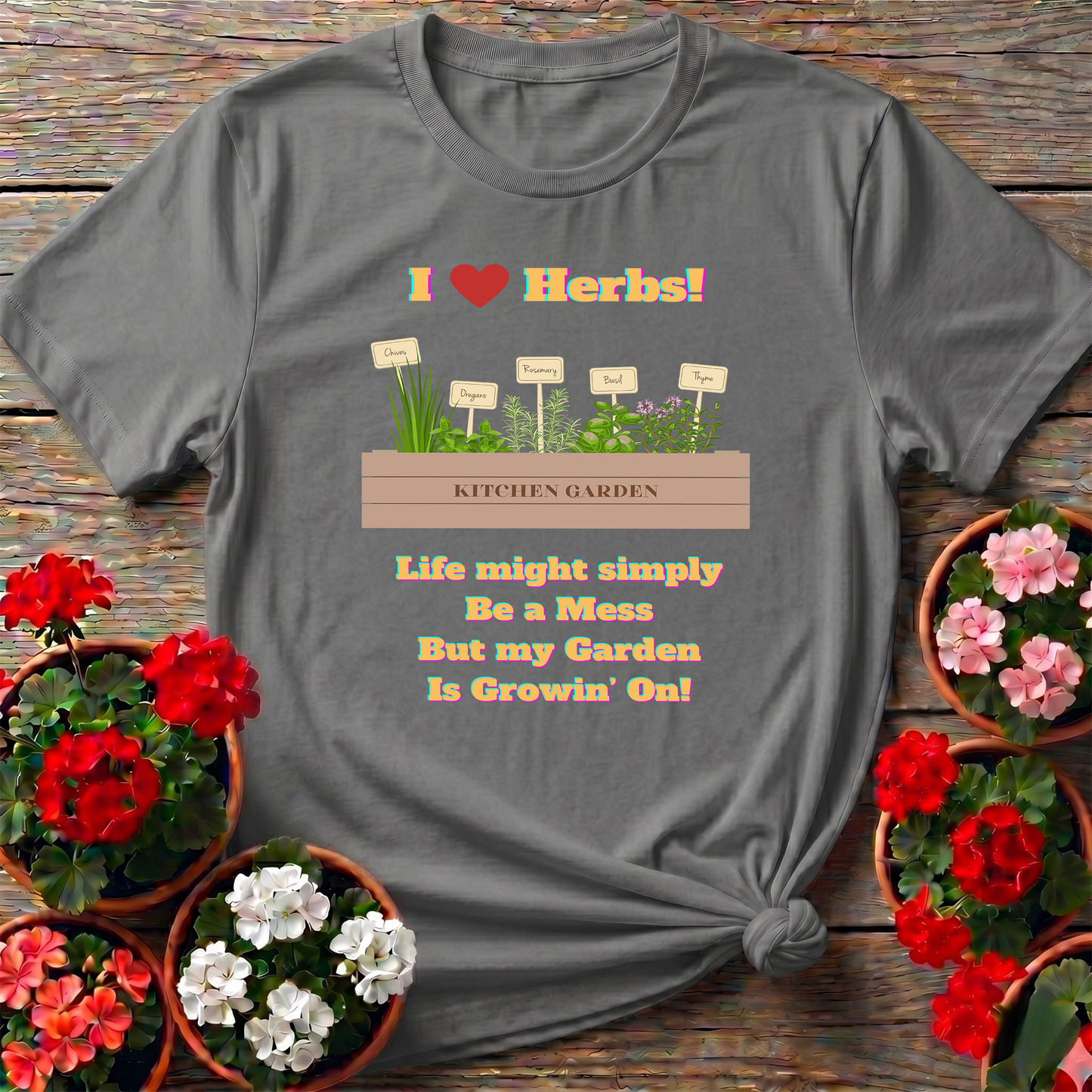 I Love Herbs Kitchen Garden Tee Life Might Be a Mess