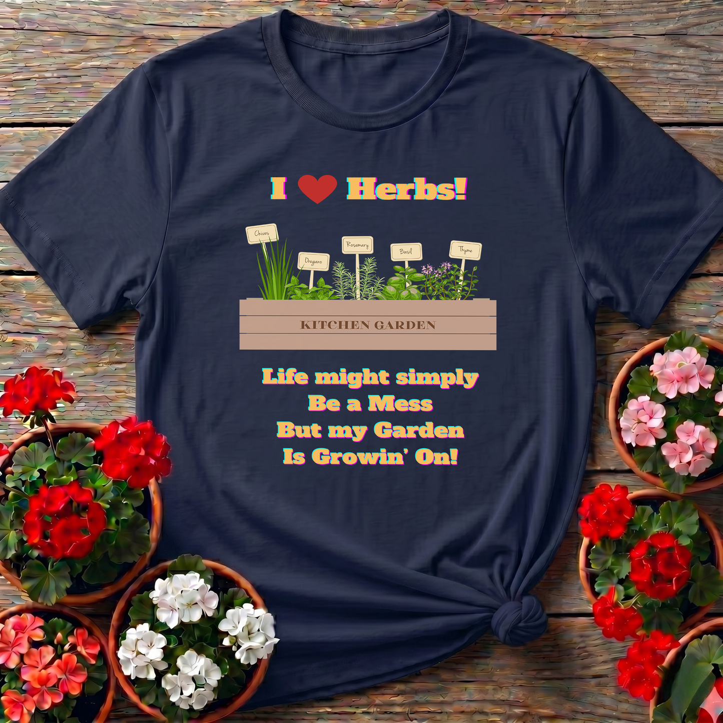 I Love Herbs Kitchen Garden Tee Life Might Be a Mess