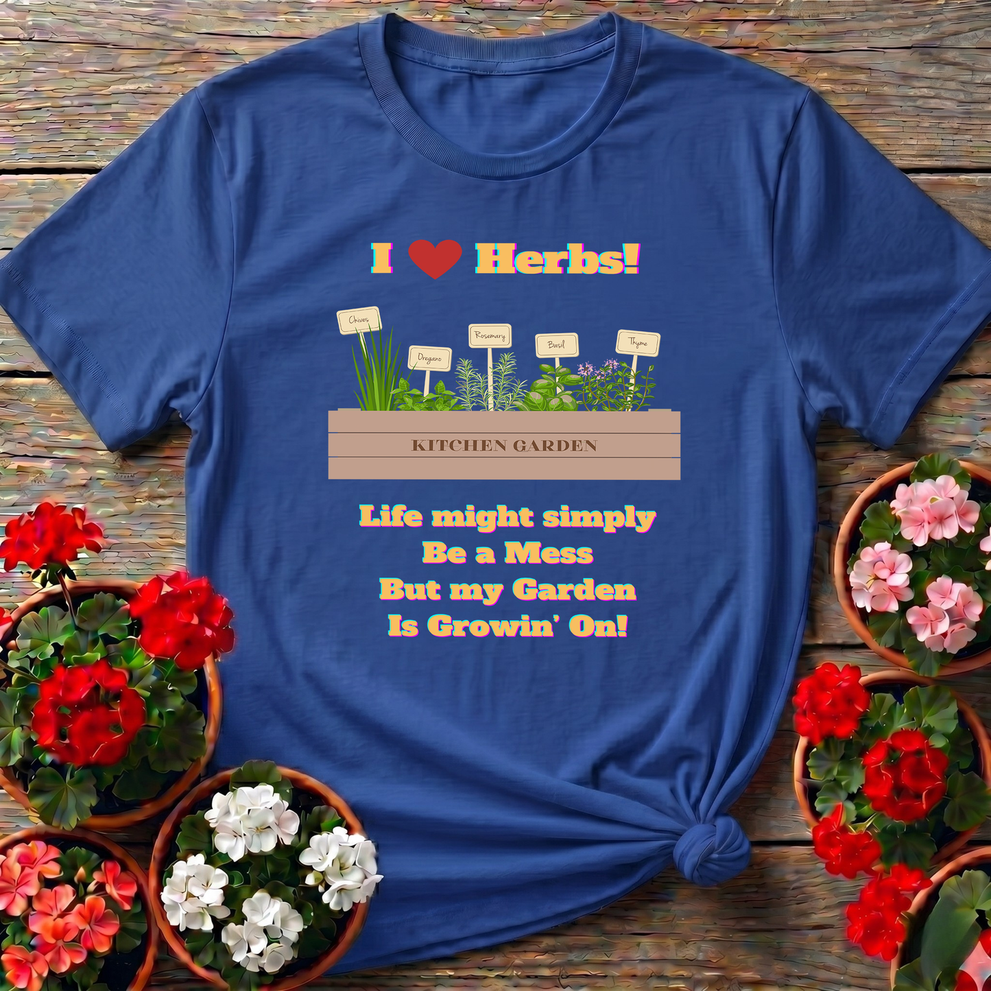 I Love Herbs Kitchen Garden Tee Life Might Be a Mess