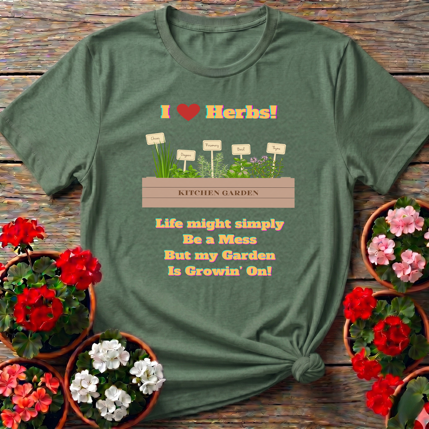 I Love Herbs Kitchen Garden Tee Life Might Be a Mess
