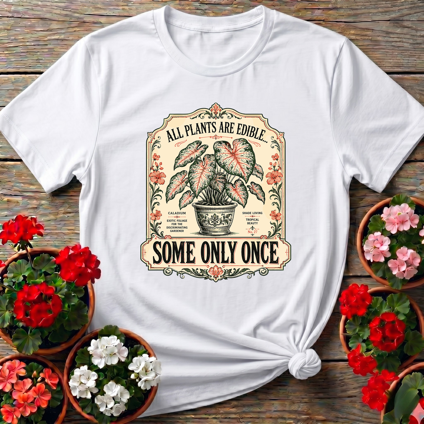 All Plants Are Edible Some Only Once Funny Gardening Tee