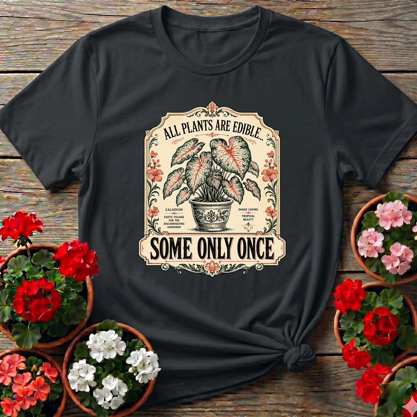 All Plants Are Edible Some Only Once Funny Gardening Tee