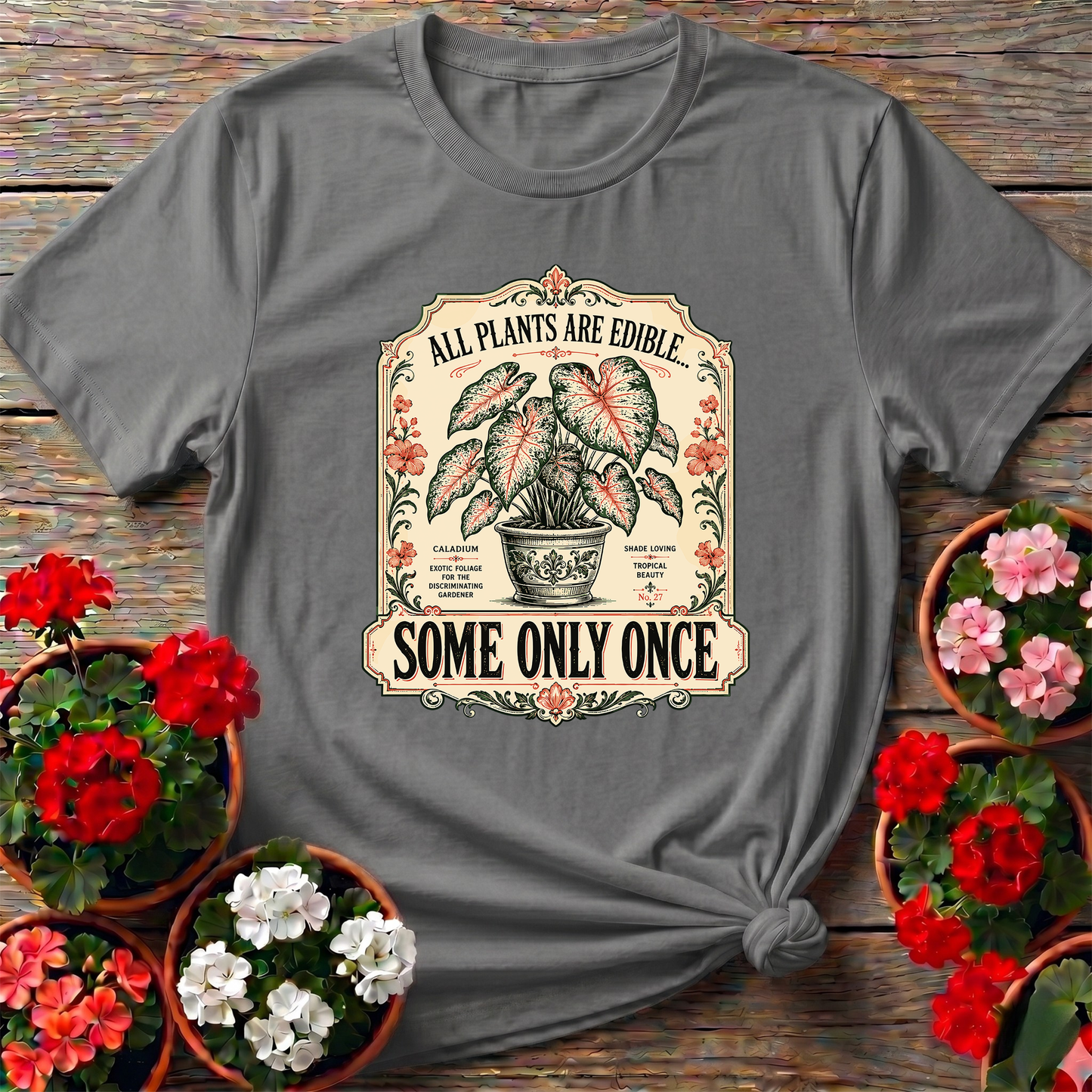 All Plants Are Edible Some Only Once Funny Gardening Tee