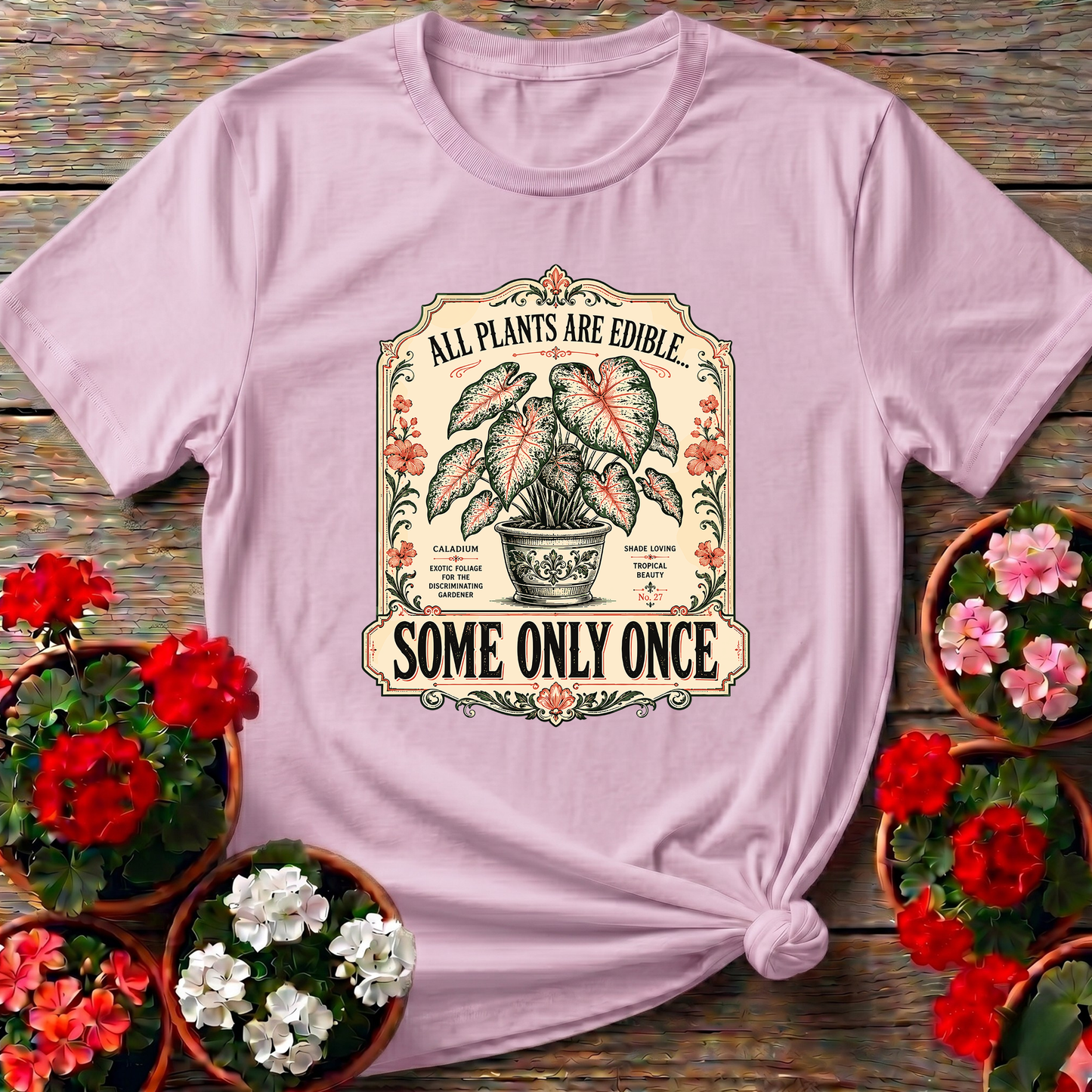 All Plants Are Edible Some Only Once Funny Gardening Tee