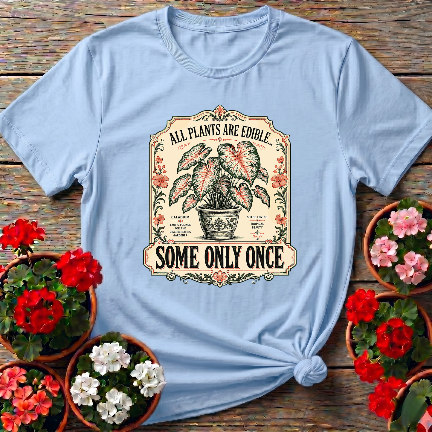 All Plants Are Edible Some Only Once Funny Gardening Tee